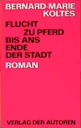 Koltès |  Flucht zu Pferd bis ans Ende der Stadt | Buch |  Sack Fachmedien