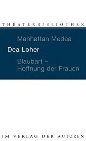 Loher |  Manhattan Medea / Blaubart, Hoffnung der Frauen | Buch |  Sack Fachmedien