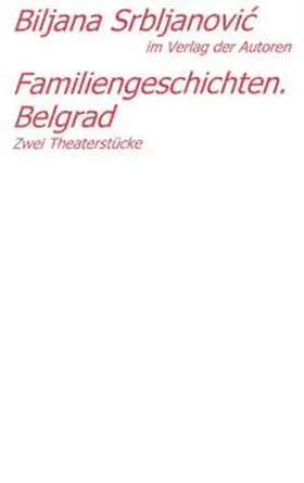 Srbljanovic |  Belgrader Trilogie /Familiengeschichten. Belgrad | Buch |  Sack Fachmedien