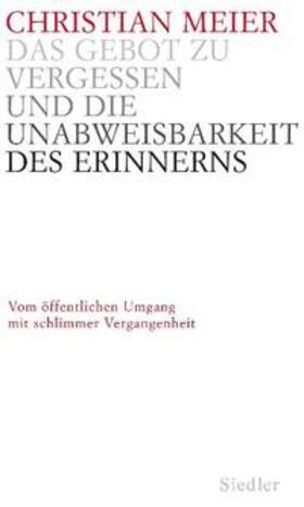 Meier | Das Gebot zu vergessen und die Unabweisbarkeit des Erinnerns | Buch | 978-3-88680-949-3 | sack.de