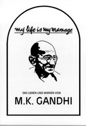 Gandhi / Gandhi-Informations-Zentrum |  My life is my message | Buch |  Sack Fachmedien