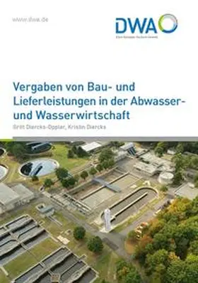 Diercks-Oppler / Diercks / Deutsche Vereinigung für Wasserwirtschaft, Abwasser und Abfall e.V. (DWA) |  Vergaben von Bau- und Lieferleistungen in der Abwasser- und Wasserwirtschaft | Buch |  Sack Fachmedien