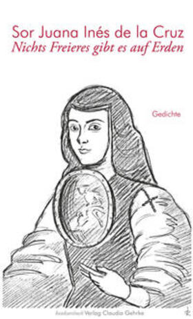 Juana Inés de la Cruz / de la Cruz / König-Porstner |  Nichts Freieres gibt es auf Erden | Buch |  Sack Fachmedien