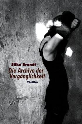 Brandt |  Die Archive der Vergänglichkeit. Thriller | Buch |  Sack Fachmedien
