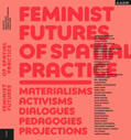 Schalk / Kristiansson / Mazé |  Feminist Futures of Spatial Practice | Buch |  Sack Fachmedien