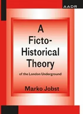 Jobst |  A Ficto-Historical Theory of the London Underground | eBook | Sack Fachmedien