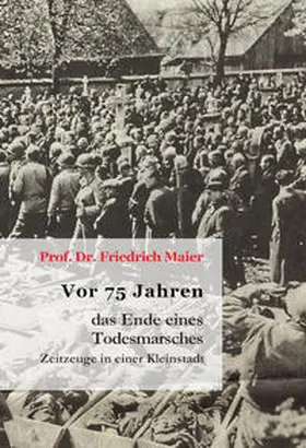 Maier |  Vor 75 Jahren – das Ende eines Todesmarsches | Buch |  Sack Fachmedien