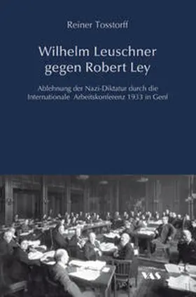 Tosstorff |  Wilhelm Leuschner gegen Robert Ley | Buch |  Sack Fachmedien