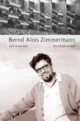Hiekel | Bernd Alois Zimmermann und seine Zeit | Buch | sack.de