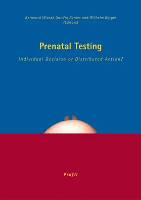 Wieser / Karner / Berger |  Prenatal Testing: Individual Decision or Distributed Action? | Buch |  Sack Fachmedien