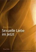 Fischer |  Sexuelle Liebe im Jetzt | eBook | Sack Fachmedien