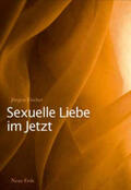 Fischer |  Sexuelle Liebe im Jetzt | Buch |  Sack Fachmedien