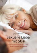 Fischer |  Sexuelle Liebe mit 50+ | Buch |  Sack Fachmedien