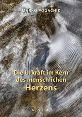 Pogacnik |  Die Urkraft im Kern des menschlichen Herzens | Buch |  Sack Fachmedien