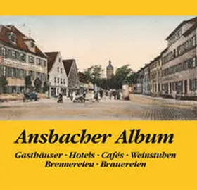 Schötz |  Ansbacher Album, Gasthäuserm Hotels, Cafes, Weinstuben, Brennereien, Brauereien | Buch |  Sack Fachmedien
