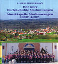 Zimmermann |  100 Jahre Dorfgeschichte Mochenwangen.  Musikkapelle Mochenwangen (1907-2007) | Buch |  Sack Fachmedien