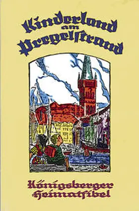 Philipp / Kaiser / Eichler |  Kinderland am Pregelstrand. Königsberger Heimatfibel | Buch |  Sack Fachmedien