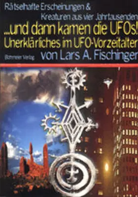 Fischinger |  ... dann kamen die UFOs. Unerklärliches im UFO-Vorzeitalter | Buch |  Sack Fachmedien