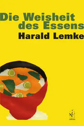 Lemke |  Die Weisheit des Essens | Buch |  Sack Fachmedien