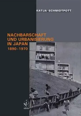 Schmidtpott |  Nachbarschaft und Urbanisierung in Japan, 1890-1970 | Buch |  Sack Fachmedien