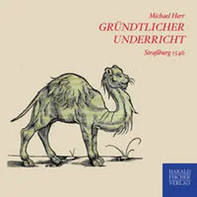 Herr |  Gründlicher underricht/warhaffte und eygentliche beschreibung/wunderbarlicher seltzamer art/natur/krafft un eygenschafft aller vierfuessigen thier | Sonstiges |  Sack Fachmedien