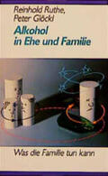 Ruthe / Glöckl |  Alkohol in Ehe und Familie | Buch |  Sack Fachmedien