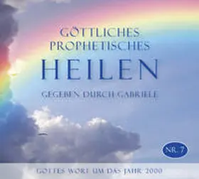 Gabriele |  Göttliches Prophetisches Heilen - CD-Box 7 | Sonstiges |  Sack Fachmedien