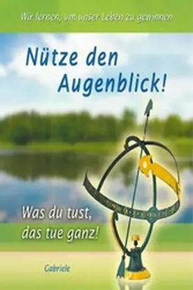 Gabriele |  Nütze den Augenblick | eBook | Sack Fachmedien