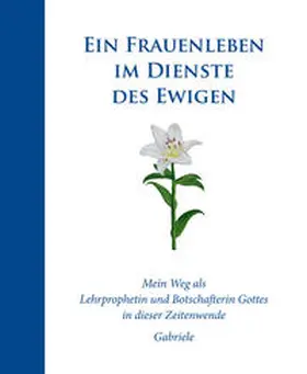 Gabriele |  Ein Frauenleben im Dienste des Ewigen | Buch |  Sack Fachmedien