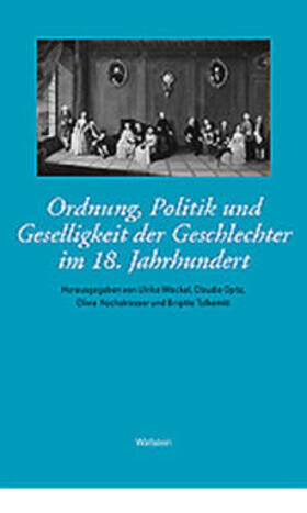 Hochstrasser / Opitz-Belakhal / Tolkemitt |  Ordnung, Politik und Geselligkeit der Geschlechter im 18. Jahrhundert | Buch |  Sack Fachmedien