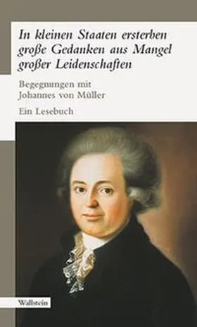 Howald / von Müller / Walser-Wilhelm |  »In kleinen Staaten ersterben große Gedanken aus Mangel großer Leidenschaften« | Buch |  Sack Fachmedien
