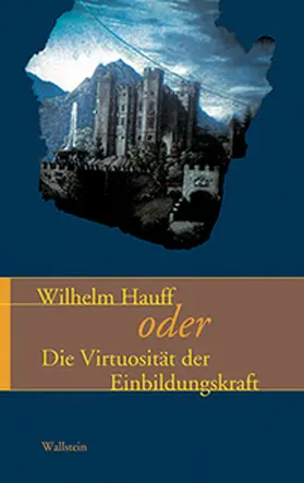 Osterkamp / Polaschegg / Schütz |  Wilhelm Hauff oder die Virtuosität der Einbildungskraft | Buch |  Sack Fachmedien