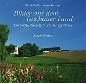 Schäfer / Siepmann |  Bilder aus dem Dachauer Land | Buch |  Sack Fachmedien