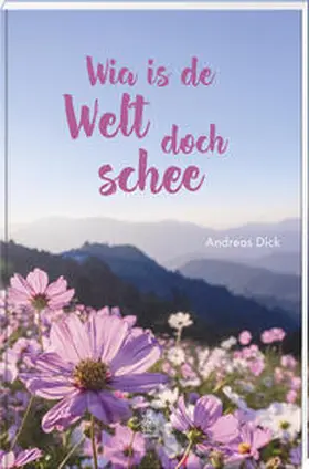 Dick |  Wia is de Welt doch schee | Buch |  Sack Fachmedien