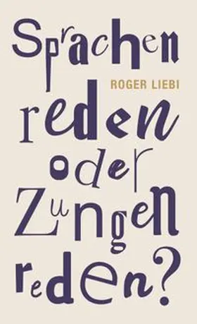 Liebi |  Sprachenreden oder Zungenreden? | Buch |  Sack Fachmedien