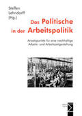 Lehndorff |  Das Politische in der Arbeitspolitik | Buch |  Sack Fachmedien
