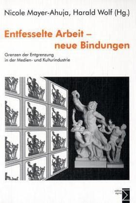 Mayer-Ahuja / Wolf |  Entfesselte Arbeit - neue Bindungen | Buch |  Sack Fachmedien