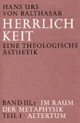 Balthasar |  Herrlichkeit. Eine theologische Ästhetik / Im Raum der Metaphysik | Buch |  Sack Fachmedien