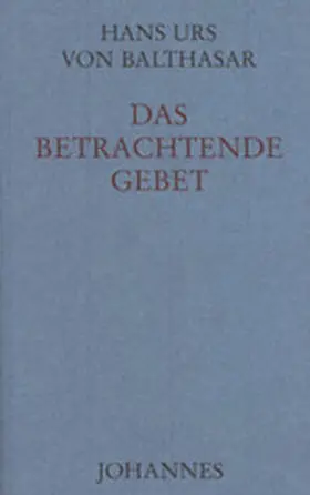Balthasar |  Das betrachtende Gebet | Buch |  Sack Fachmedien