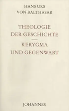 Balthasar |  Theologie der Geschichte / Kerygma und Gegenwart | Buch |  Sack Fachmedien
