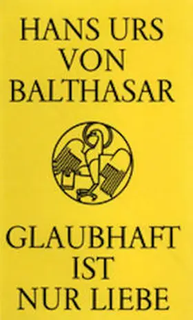Balthasar |  Glaubhaft ist nur Liebe | Buch |  Sack Fachmedien