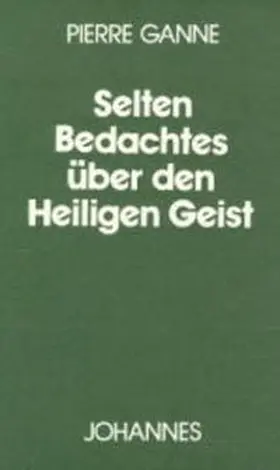 Ganne |  Selten Bedachtes über den Heiligen Geist | Buch |  Sack Fachmedien