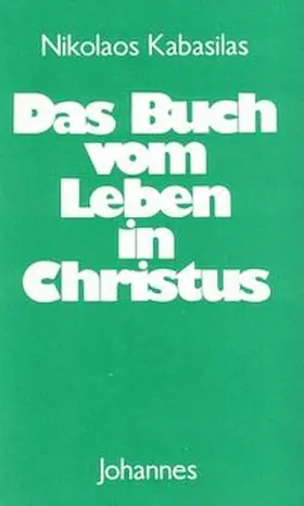 Kabasilas |  Das Buch vom Leben in Christus | Buch |  Sack Fachmedien