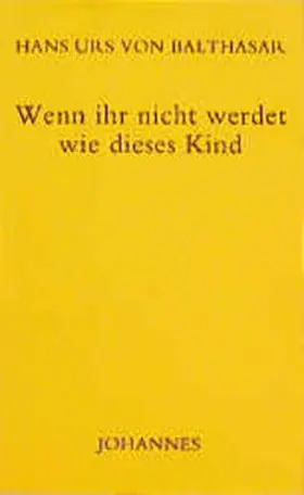 Balthasar |  Wenn ihr nicht werdet wie dieses Kind | Buch |  Sack Fachmedien