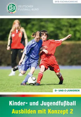 Deutscher Fußball-Bund / Daniel / Peter |  Kinder- und Jugendfußball – Ausbilden mit Konzept 2 | Buch |  Sack Fachmedien