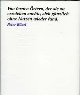 Buhlmann / Höfchen / Schlaegel |  Peter Rösel. Von fernen Örtern, der sie zu erreichen suchte, sich gänzlich ohne Nutzen wieder fand | Buch |  Sack Fachmedien