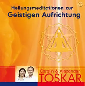 Toskar / Toaskar |  Heilungsmeditation zur Geistigen Aufrichtung | Sonstiges |  Sack Fachmedien