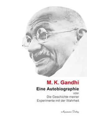 Gandhi | Eine Autobiographie oder Die Geschichte meiner Experimente mit der Wahrheit | Buch | 978-3-89427-726-0 | www.sack.de