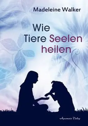Walker | Wie Tiere Seelen heilen | Buch | 978-3-89427-753-6 | www.sack.de
