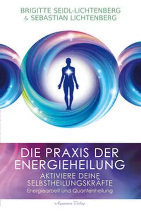 Seidl-Lichtenberg / Lichtenberg |  Die Praxis der Energieheilung - Selbstheilungskräfte aktivieren | Buch |  Sack Fachmedien